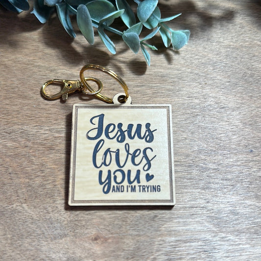 "Jesus Loves You and I'm Trying"  Keychain