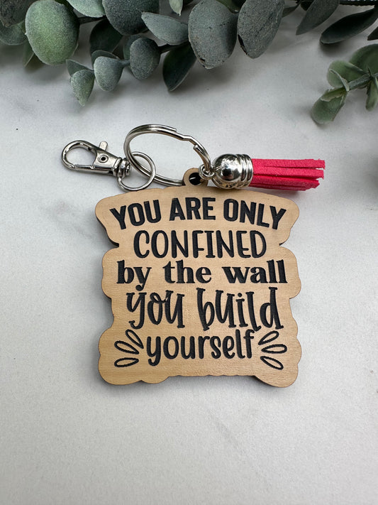 You are Only Confined by the Wall You Build Yourself Keychain