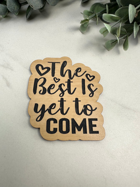 The Best is Yet To Come Magnet