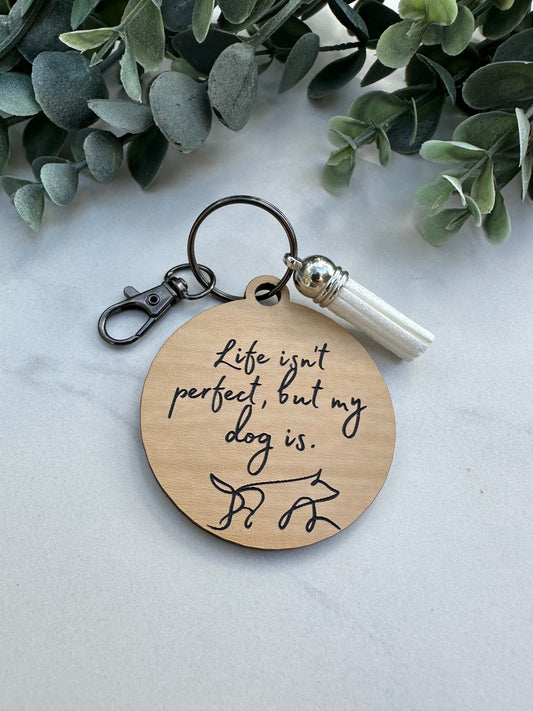 Life Isn't Perfect But My Dog Is Keychain