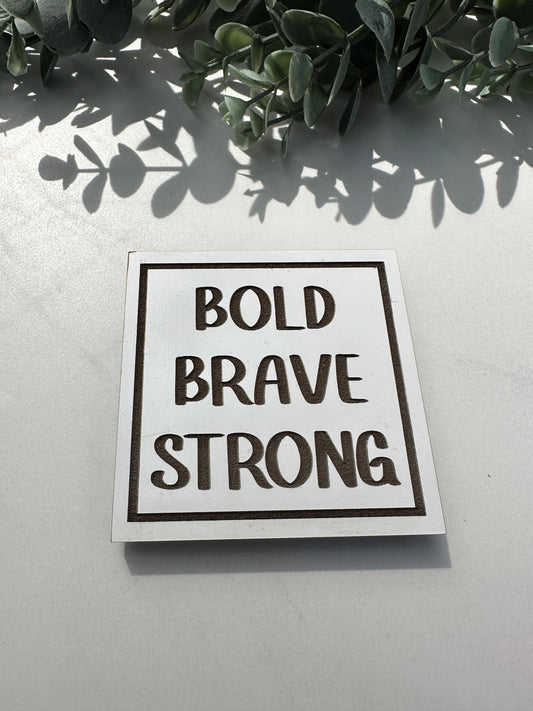 Bold Brave Strong Magnet