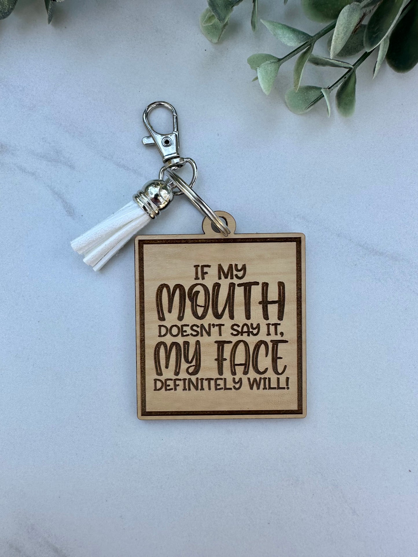 "If My Mouth Doesn't Say it my Face Will" Keychain